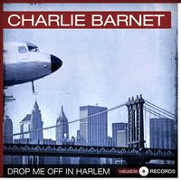 Charlie Barnet - Drop Me Off In Harlem