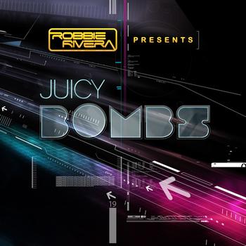 Various Artists - Robbie Rivera Presents Juicy Bombs