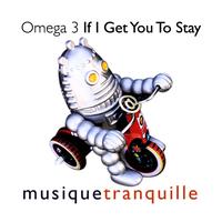 Omega 3 - If I Get You To Stay