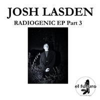 Josh Lasden - Radiogenic EP Part 3