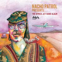 Nacho Patrol - The Africa Jet Band Album