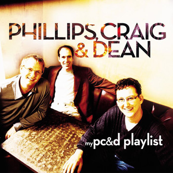 Phillips, Craig & Dean - My Phillips, Craig & Dean Playlist