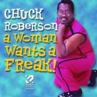 Chuck Roberson - A Woman Wants a Freak