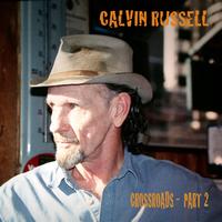 Calvin Russell - Crossroads - Part 2