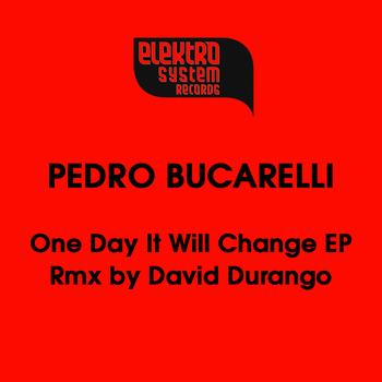 Pedro Bucarelli - One Day It Will Change - EP