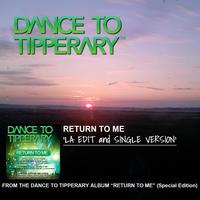 Dance To Tipperary - Return To Me. "LA Edit and Single Version"