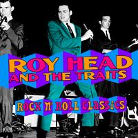 Roy Head & The Traits - Rock 'N Roll Classics