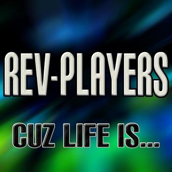 Rev-Players - Cuz Life Is…