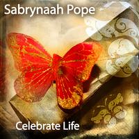 Sabrynaah Pope - Celebrate Life
