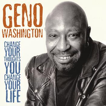 Geno Washington - Change Your Thoughts You Change Your Life