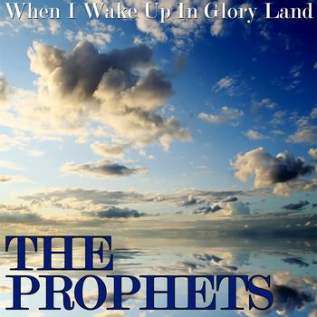 The Prophets - When I Wake Up In Glory Land