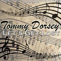 Tommy Dorsey - Let's Get Lost