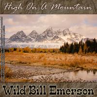 Wild Bill Emerson - High On A Mountain