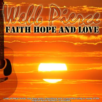 Webb Pierce - Faith Hope And Love