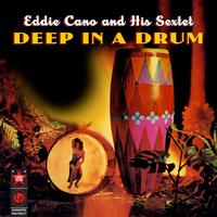 Eddie Cano & His Sextet - Deep In A Drum