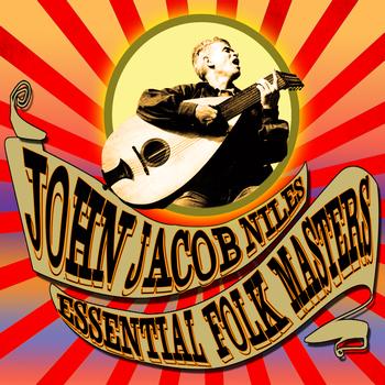 John Jacob Niles - Essential Folk Masters