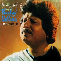 Pankaj Udhas - The Very Best Of Pankaj Udhas (Live) Vol. 3
