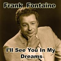 Frank Fontaine  - I'll See You In My Dreams