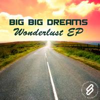 Big Big Dreams - Wonderlust EP