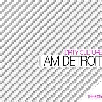 Dirty Culture - I Am Detroit