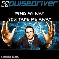 Pulsedriver - Find My Way / You Take Me Away