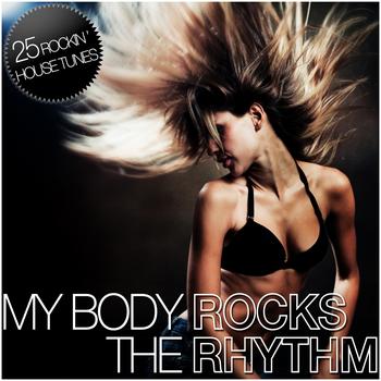 Various Artists - My Body Rocks the Rhythm (25 Rockin' House Tunes)
