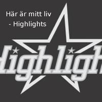 Highlights - Här är mitt liv