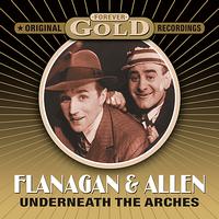 Flanagan & Allen - Forever Gold - Underneath The Arches (Remastered)