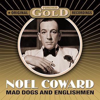 Noel Coward - Forever Gold - Mad Dogs And Englishmen (Remastered)