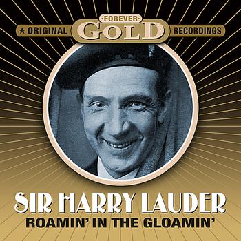 Sir Harry Lauder - Forever Gold - Roamin' In The Gloamin' (Remastered)