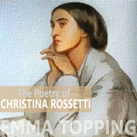 Emma Topping - The Poetry of Christina Rossetti