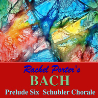 Rachel Porter - Bach: Prelude Six Schubler Chorale - EP