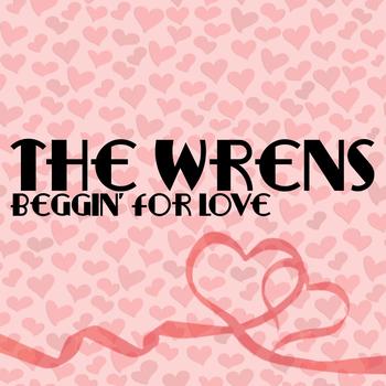 The Wrens - Beggin’ For Love