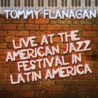 Tommy Flanagan - Live At The American Jazz Festival in Latin America