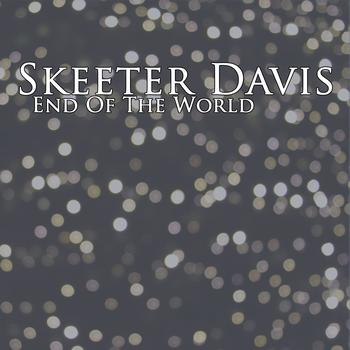 Skeeter Davis - End Of The World