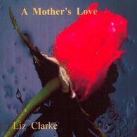 Liz Clarke - A Mother's Love