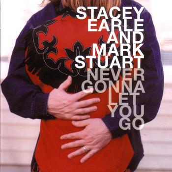 Stacey Earle and Mark Stuart - Never Gonna Let You Go