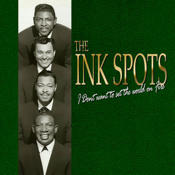THE INK SPOTS - I don’t Want To Set The World On Fire