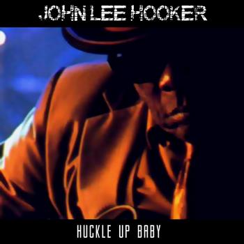 John Lee Hooker - Huckle Up Baby