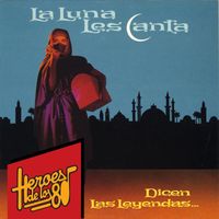La Luna Les Canta - Heroes de los 80. Dicen las leyendas...