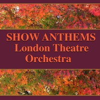 London Theatre Orchestra - Show Anthems