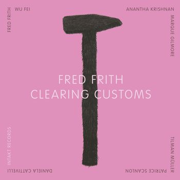Fred Frith - Clearing Customs