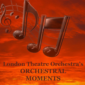 London Theatre Orchestra - Orchestral Moments
