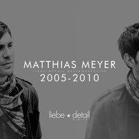 Matthias Meyer - Liebe*detail Retrospective 2005 - 2010