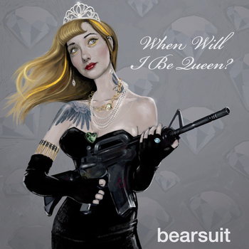 Bearsuit - When Will I Be Queen?