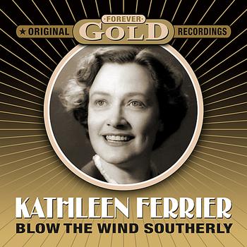 Kathleen Ferrier - Forever Gold - Blow The Wind Southerly (Remastered)