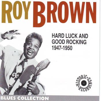 Roy Brown - Roy Brown 1947-1950: Hard Luck and Good Rocking