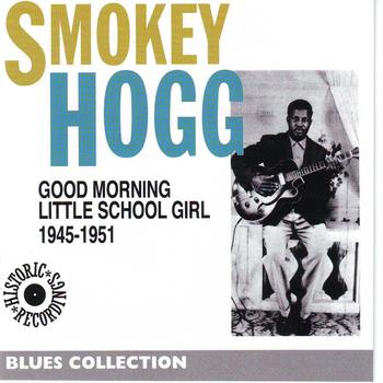 Smokey Hogg - Good Morning School Girl 1945-1951