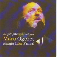 Marc Ogeret - Marc Ogeret chante Léo Ferré, de grogne et de velours
