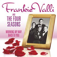 Frankie Valli & The Four Seasons - Working My Way Back to You - The Frankie Valli & The Four Seasons Collection